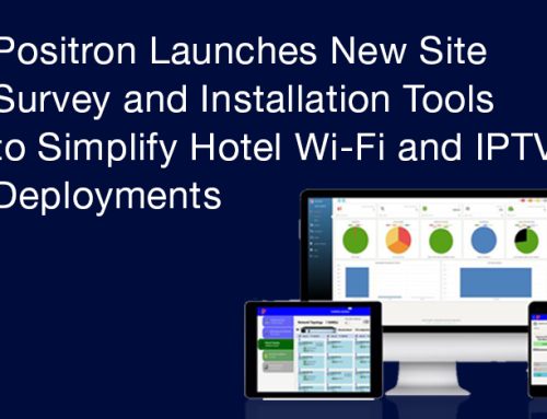 Positron Launches New Site Survey and Installation Tools to Simplify Hotel Wi-Fi and IPTV Deployments